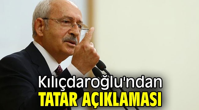 Kılıçdaroğlu'ndan Tatar açıklaması