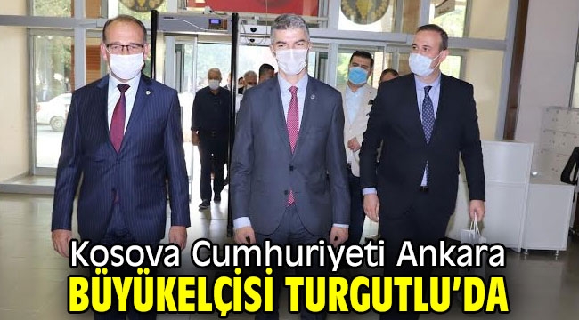 Kosova Cumhuriyeti Ankara Büyükelçisi Turgutlu'da