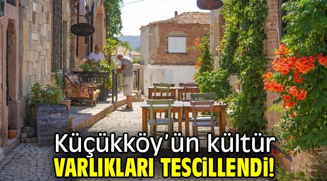  Küçükköy'ün kültür varlıkları tescillendi!