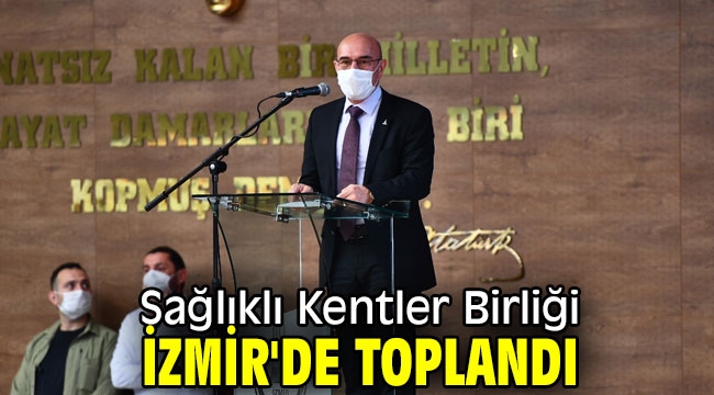 Sağlıklı Kentler Birliği İzmir'de toplandı