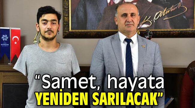 "Samet, hayata yeniden sarılacak"