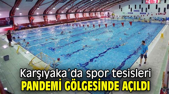 Spor tesisleri pandemi gölgesinde açıldı