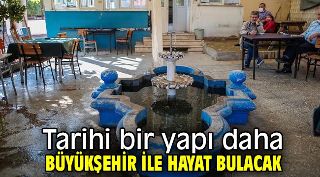 Tarihi bir yapı daha Büyükşehir ile hayat bulacak