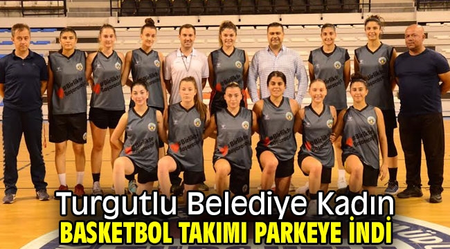 Turgutlu Belediye Kadın Basketbol Takımı Parkeye İndi