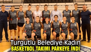 Turgutlu Belediye Kadın Basketbol Takımı Parkeye İndi