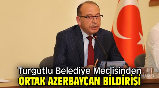 Turgutlu Belediye Meclisinden Ortak Azerbaycan Bildirisi