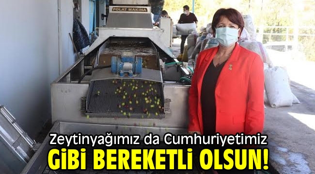 Zeytinyağımız da Cumhuriyetimiz gibi bereketli olsun!