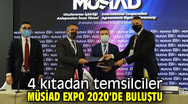 4 kıtadan temsilciler MÜSİAD EXPO 2020'de buluştu!