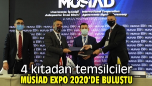 4 kıtadan temsilciler MÜSİAD EXPO 2020'de buluştu!