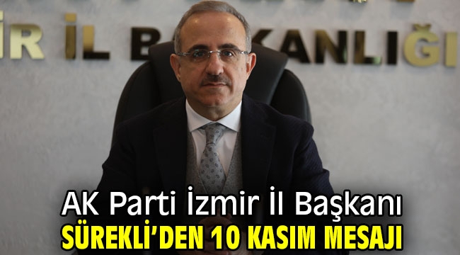 AK Parti İzmir İl Başkanı Sürekli'den 10 Kasım mesajı