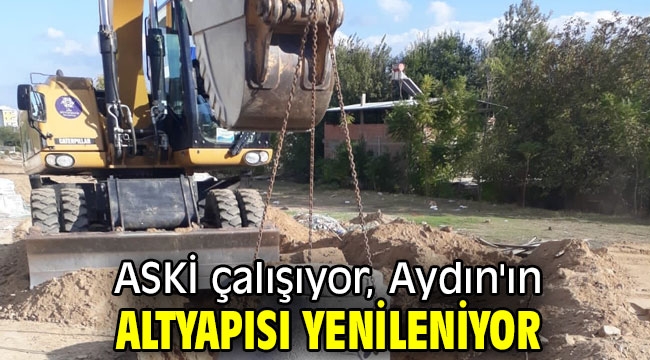 ASKİ çalışıyor, Aydın'ın altyapısı yenileniyor