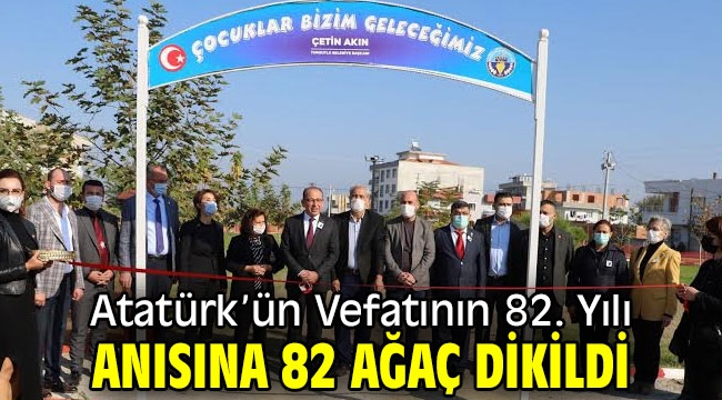 Atatürk'ün Vefatının 82. Yılı Anısına 82 Ağaç Dikildi