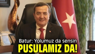 Başkan Batur: Yolumuz da sensin, pusulamız da!