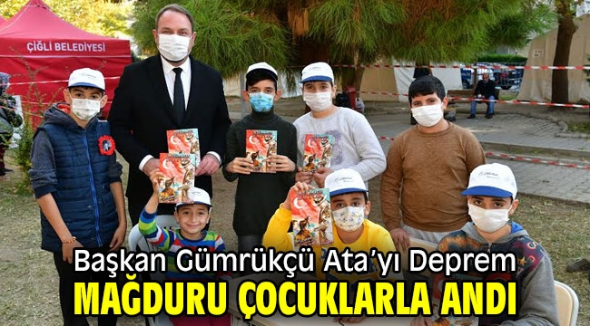 Başkan Gümrükçü Ata'yı Deprem Mağduru Çocuklarla Andı