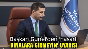 Başkan Günel'den 'hasarlı binalara girmeyin' uyarısı