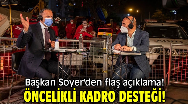 Başkan Soyer'den flaş açıklama! Öncelikli kadro desteği!