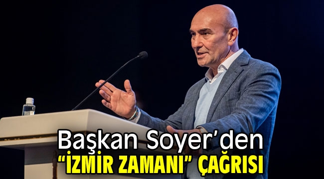 Başkan Tunç Soyer'den "İzmir Zamanı" çağrısı