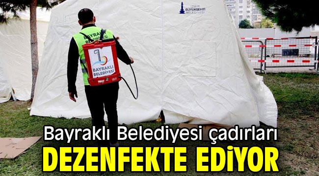 Bayraklı'da çadırlar dezenfekte ediliyor