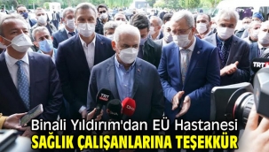 Binali Yıldırım'dan EÜ Hastanesi sağlık çalışanlarına teşekkür