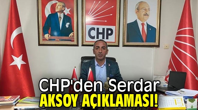 CHP'den Serdar Aksoy açıklaması!