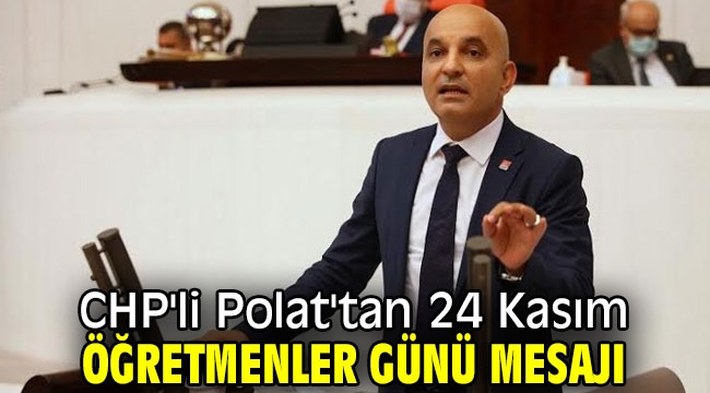 CHP'li Polat'tan 24 Kasım Öğretmenler Günü mesajı