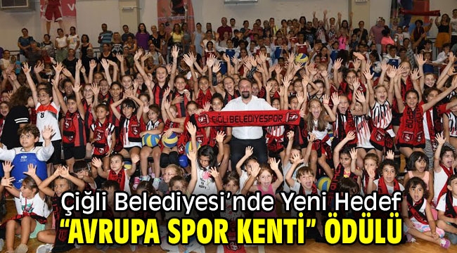 Çiğli Belediyesi'nde Yeni Hedef  "Avrupa Spor Kenti" Ödülü