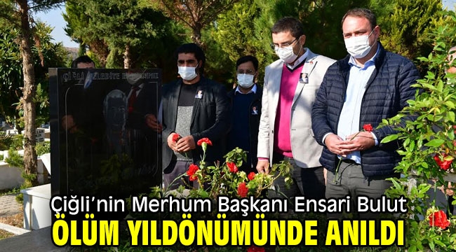 Çiğli'nin Merhum Başkanı Ensari Bulut ölüm yıldönümünde anıldı