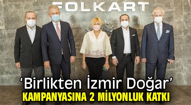 Folkart'tan 'Birlikten İzmir Doğar' kampanyasına 2 milyonluk katkı