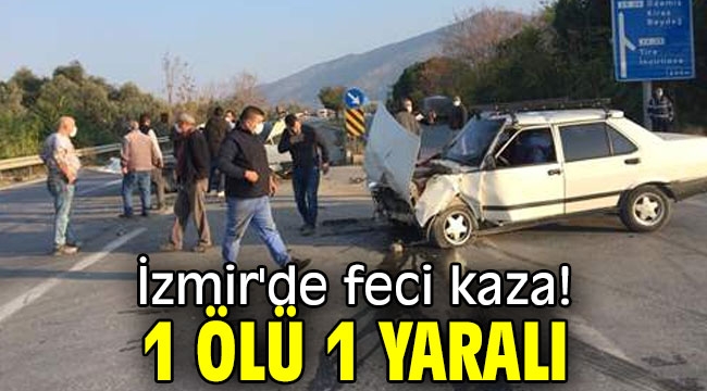 İzmir'de feci kaza! 1 ölü 1 yaralı