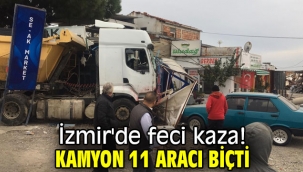 İzmir'de feci kaza! Kamyon 11 aracı biçti