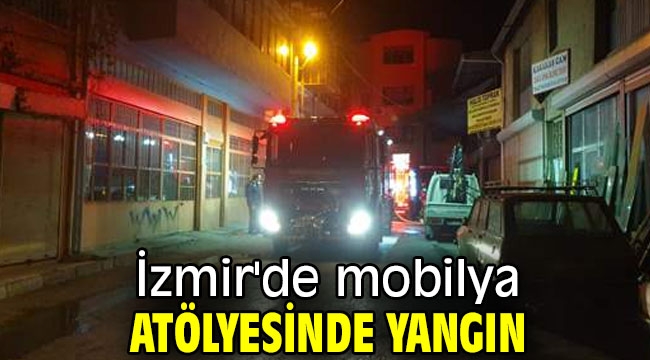 İzmir'de mobilya atölyesinde yangın