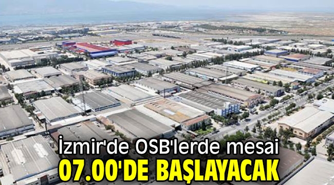 İzmir'de OSB'lerde mesai 07.00'de başlayacak