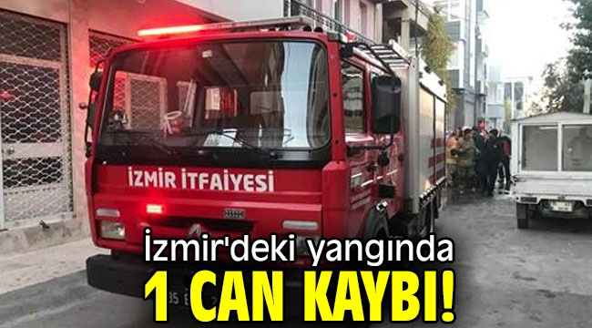 İzmir'deki yangında 1 can kaybı!