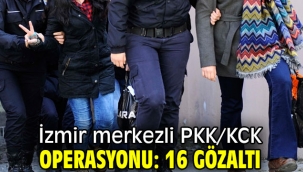 İzmir merkezli PKK/KCK operasyonu: 16 gözaltı