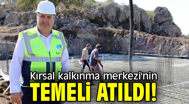 Kırsal kalkınma merkezi'nin temeli atıldı!