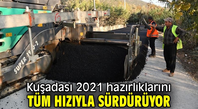 Kuşadası 2021 hazırlıklarını tüm hızıyla sürdürüyor