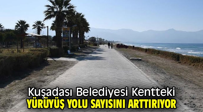 Kuşadası Belediyesi Kentteki Yürüyüş Yolu Sayısını Arttırıyor