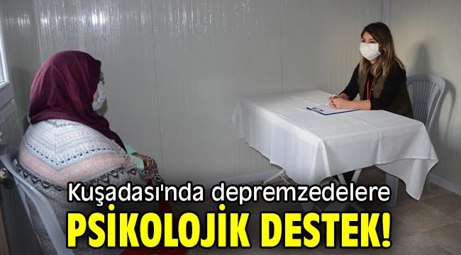 Kuşadası'nda depremzedelere psikolojik destek!