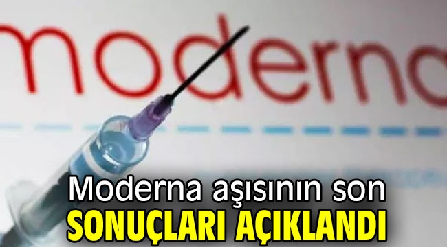 Moderna aşısının son sonuçları açıklandı