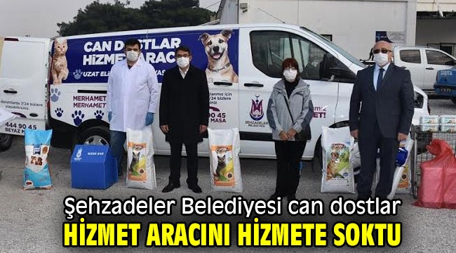 Şehzadeler Belediyesi can dostlar hizmet aracını hizmete soktu