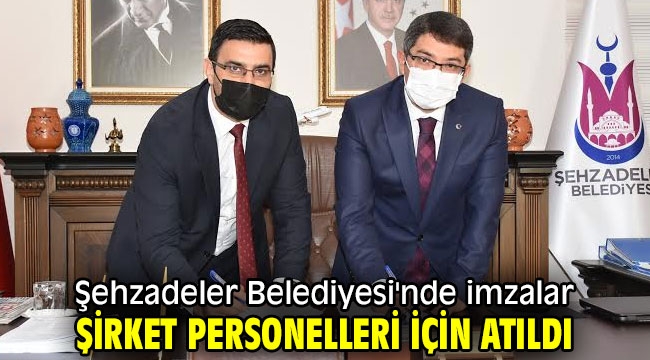 Şehzadeler Belediyesi'nde imzalar şirket personelleri için atıldı