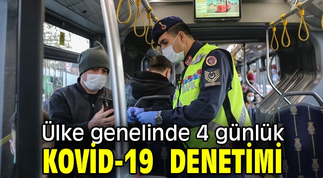 Ülke genelinde 4 günlük kovid-19 denetimi