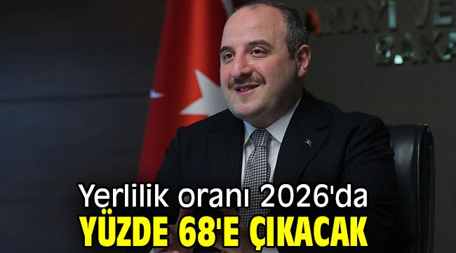 Yerlilik oranı 2026'da yüzde 68'e çıkacak