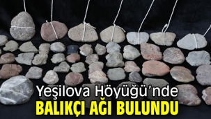 Yeşilova Höyüğü'nde balıkçı ağı bulundu