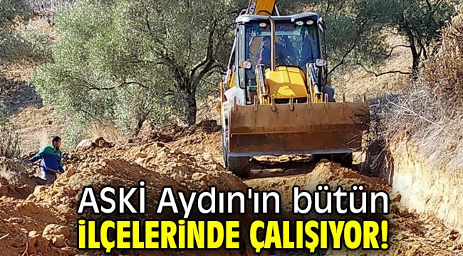 ASKİ Aydın'ın bütün ilçelerinde çalışıyor!