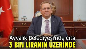 Ayvalık Belediyesi'nde çıta 3 bin liranın üzerinde