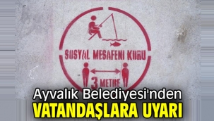 Ayvalık Belediyesi'nden vatandaşlara uyarı