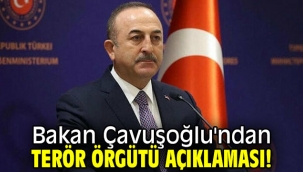 Bakan Çavuşoğlu'ndan terör örgütü açıklaması!