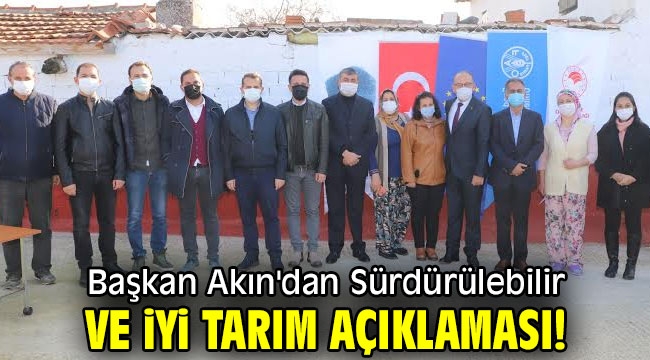 Başkan Akın'dan Sürdürülebilir ve İyi Tarım açıklaması!