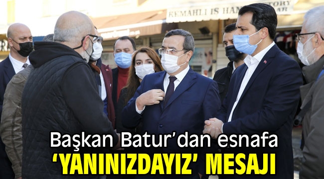 Başkan Batur'dan esnafa 'yanınızdayız' mesajı